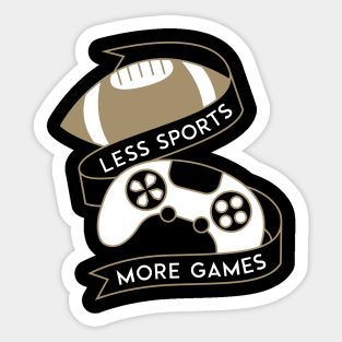 Less Sports More Games Sticker